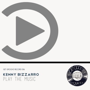 Kenny Bizzarro - Play The Music [Get Groove Record]