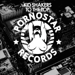 Kid Shakers - To The Top [PornoStar Records]
