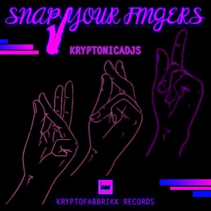 Kryptonicadjs - Snap Your Fingers [Kryptofabbrikk]