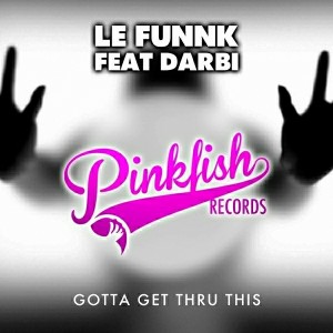 Le' Funnk feat.Darbi - Gotta Get Thru This [Pink Fish Records]