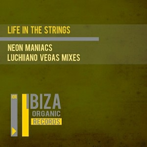 Life in the Strings - Neon Maniacs [Ibiza Organic Records]