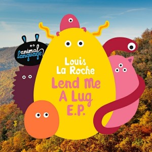 Louis La Roche - Lend Me a Lug - EP [Animal Language]