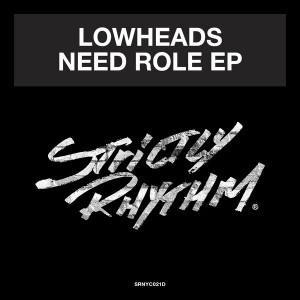 Lowheads - Need Role EP [Strictly Rhythm Records]