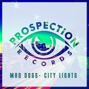 Mad Dogs - City Lights [Prospection Records]