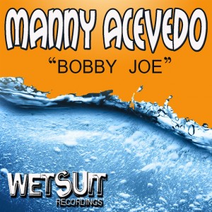 Manny Acevedo - Bobby Joe [Wetsuit Recordings]