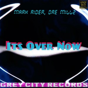 Mark Rider, Dre Millz - Its Over Now [Grey City Records]