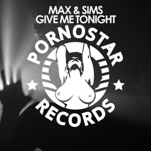 Max & Sims - Give Me Tonight [PornoStar Records]