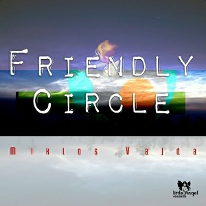 Miklos Vajda - Friendly Circle [Little Angel Records]