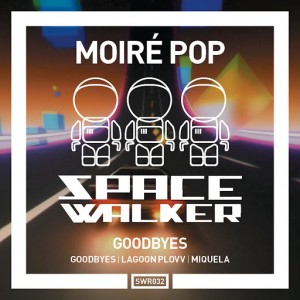 Moiré Pop - Goodbyes [SpaceWalker Recordings]