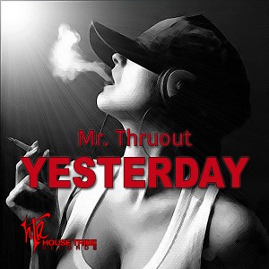 Mr. Thruout - Yesterday [House Tribe Records]