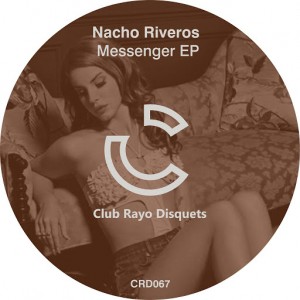 Nacho Riveros - messenger EP [Club Rayo Disquets]