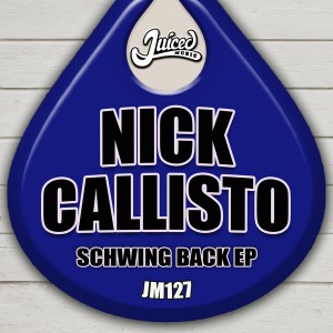 Nick Callisto - Schwing Back EP [Juiced Music]