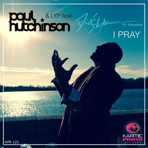 Paul Hutchinson & LYP feat. Fil Straughan - I Pray [Karmic Power Records]