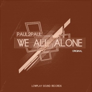 Paul2Paul - We All Alone [Lowplay Sound]