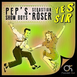Pep's Show Boys & Sebastian Roser - Yes Sir [Chocolat Soul Records]