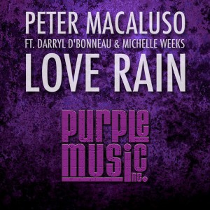 Peter Macaluso feat.Darryl D'Bonneau & Michelle Weeks - Love Rain [Purple Music]