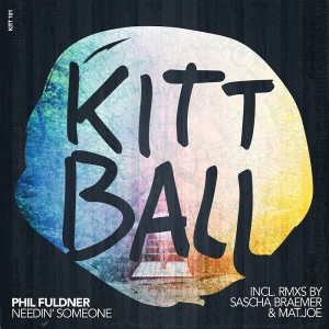 Phil Fuldner - Needin' Someone (Incl. RMX by Sascha Braemer & Mat.Joe) [Kittball]