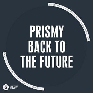 Prismy - Back To The Future [Suicide Robot]