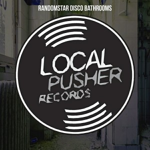 Randomstar - Disco Bathrooms [Local Pusher Records]