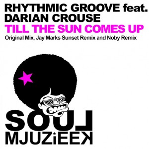 Rhythmic Groove feat. Darian Crouse - Til The Sun Comes Up [Soul Mjuzieek Digital]