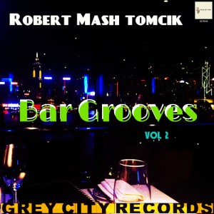 Robert Mash Tomcik - Bar Grooves, Vol. 2 [Grey City Records]