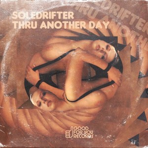 Soledrifter - Thru Another Day [Good For You Records]