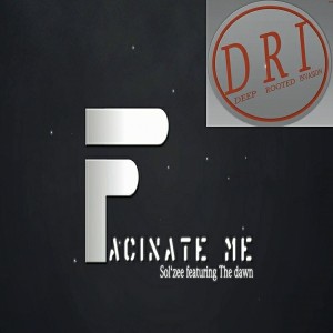 Sol'zee feat.. The Dawn - Fascinate Me [Deep Rooted Invasion Productions]