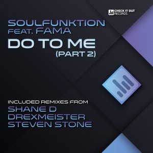 SoulFunktion feat. FAMA - Do To Me, Pt. 2 [Check It Out Records]