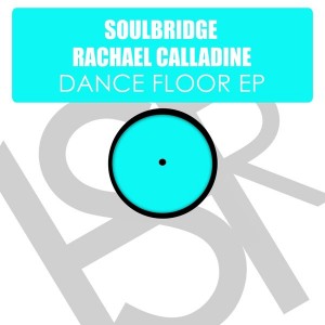 Soulbridge & Rachael Calladine - Dance Floor EP [HSR Records]