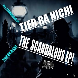 Tier Ra Nichi - The Scandalous EP! [Ghost Recordings NYC]