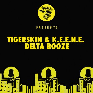 Tigerskin, K.E.E.N.E. - Delta Booze [Nurvous Records]