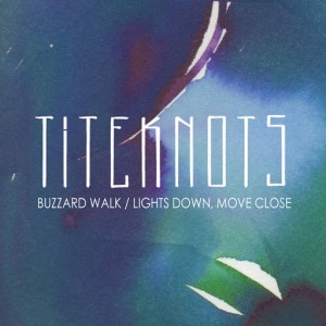 Titeknots - Buzzard Walk__Lights Down, Move Close [Press Something Play Something]