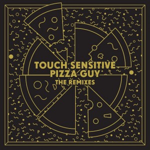 Touch Sensitive - Pizza Guy (The Remixes) [Future Classic]