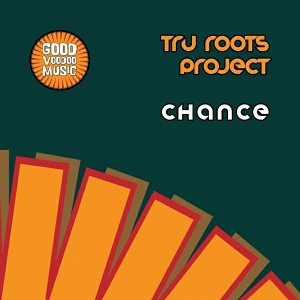 Tru Roots Project - Chance [Good Voodoo Music]
