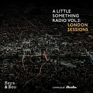 Various Artists - A Little Something Radio, Vol. 2- London Sessions (Compiled by Diesler) [Here & Now Recordings]