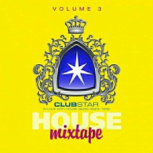 Various Artists - House Mixtape, Vol. 3 [Clubstar]