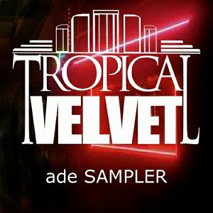 Various Artists - Tropical Velvet ADE Sampler [Tropical Velvet]