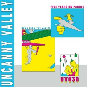Various Artists - Uncanny Valley- Five Years On Parole - Gems from the Vaults [Uncanny Valley]