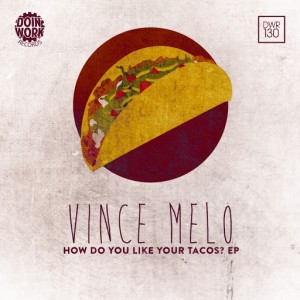 Vince Melo - How Do You Like Your Tacos EP [Doin Work Records]