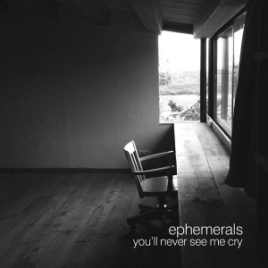 ephemerals - You'll Never See Me Cry [Jalapeno]