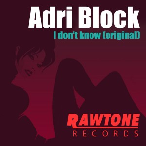 Adri Block - I Don't Know [Rawtone Recordings]