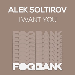 Alek Soltirov - I Want You [Fogbank]