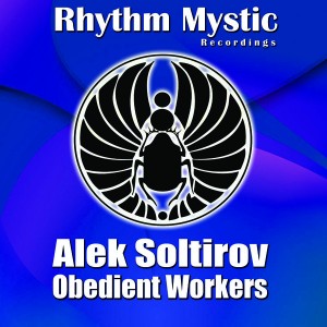 Alek Soltirov - Obedient Workers [Rhythm Mystic Recordings]