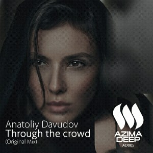 Anatoliy Davudov - Through The Crowd [Azima Deep]