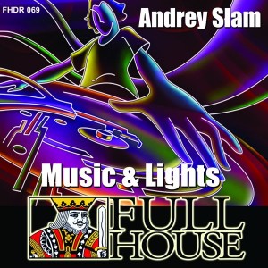 Andrey Slam - Music & Lights [Full House Digital Recordings]
