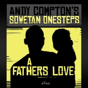 Andy Compton's Sowetan Onesteps - A Fathers Love [Peng]