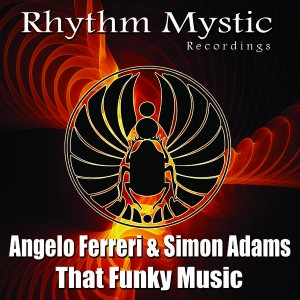 Angelo Ferreri & Simon Adams - That Funky Music [Rhythm Mystic Recordings]