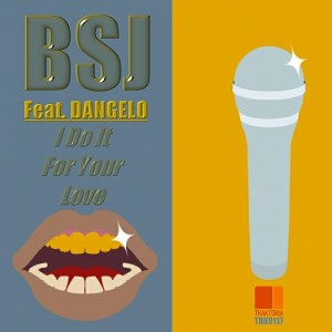 BSJ Feat. DANGELO - I Do It For Your Love [Traktoria]