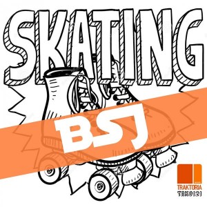 BSJ - Skating [Traktoria]