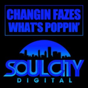 Changin Fazes - What's Poppin' [Soul City Digital]